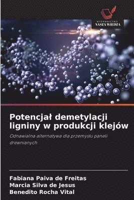 Fabiana Paiva de Freitas, Márcia Silva de Jesus, Benedito Rocha Vital - Potencjal demetylacji ligniny w produkcji klejów, Häftad
