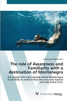 The role of Awareness and Familiarity with a destination of Montenegro 1