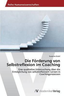 bokomslag Die Frderung von Selbstreflexion im Coaching