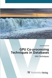 bokomslag GPU Co-processing Techniques in Databases