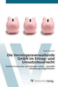 bokomslag Die Vermgensverwaltende GmbH im Ertrag- und Umsatzsteuerrecht