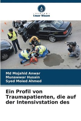 Mojahid Anwar, Munawwar Husain, Syed Moied Ahmed, Md  Mojahid Anwar, Md Mojahid Anwar - Profil von Traumapatienten, die auf der Intensivstation des, Häftad