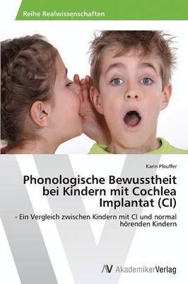Phonologische Bewusstheit bei Kindern mit Cochlea Implantat (CI) 1