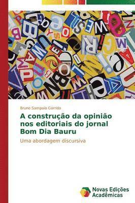 bokomslag A construo da opinio nos editoriais do jornal Bom Dia Bauru