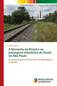 bokomslag A Noroeste do Brasil e as paisagens industriais do Oeste de So Paulo