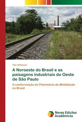 bokomslag A Noroeste do Brasil e as paisagens industriais do Oeste de So Paulo