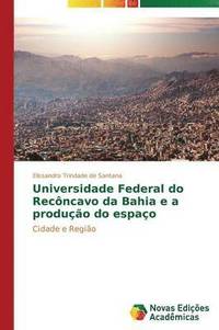 bokomslag Universidade Federal do Recncavo da Bahia e a produo do espao