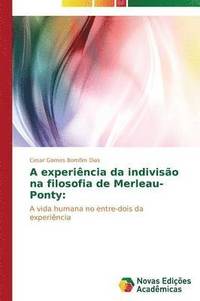 bokomslag A experincia da indiviso na filosofia de Merleau-Ponty