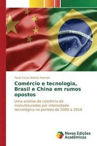bokomslag Comrcio e tecnologia, Brasil e China em rumos opostos