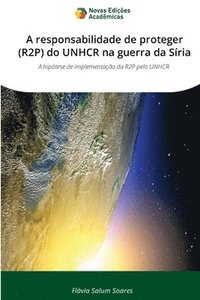 bokomslag A responsabilidade de proteger (R2P) do UNHCR na guerra da Síria