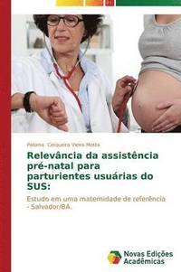 bokomslag Relevncia da assistncia pr-natal para parturientes usurias do SUS