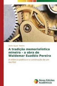 bokomslag A tradio memorialstica mineira - a obra de Waldemar Euzbio Pereira