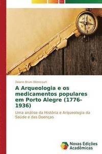 bokomslag A Arqueologia e os medicamentos populares em Porto Alegre (1776-1936)