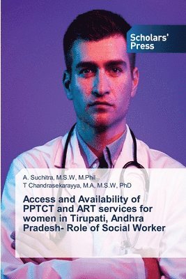bokomslag Access and Availability of PPTCT and ART services for women in Tirupati, Andhra Pradesh- Role of Social Worker