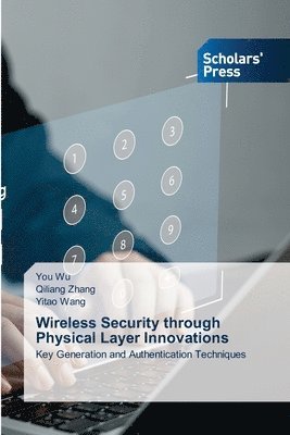 You Wu, Qiliang Zhang, Yitao Wang - Wireless Security through Physical Layer Innovations, Häftad