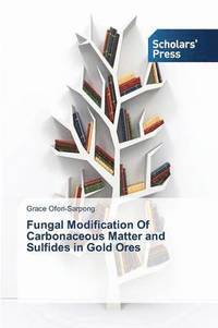 bokomslag Fungal Modification Of Carbonaceous Matter and Sulfides in Gold Ores