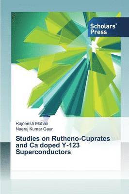 Studies on Rutheno-Cuprates and Ca doped Y-123 Superconductors 1