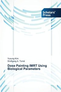 bokomslag Dose Painting IMRT Using Biological Parameters