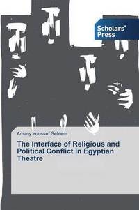 bokomslag The Interface of Religious and Political Conflict in Egyptian Theatre