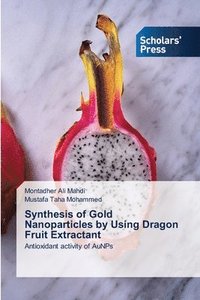 bokomslag Synthesis of Gold Nanoparticles by Using Dragon Fruit Extractant