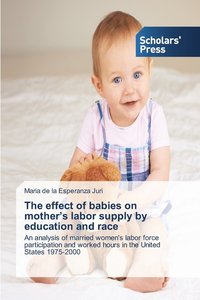 bokomslag The effect of babies on mother's labor supply by education and race