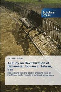 bokomslag A Study on Revitalization of Baharestan Square in Tehran, Iran