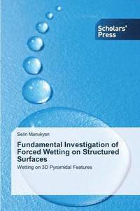bokomslag Fundamental Investigation of Forced Wetting on Structured Surfaces