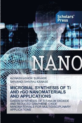 bokomslag MICROBIAL SYNTHESIS OF Ti AND rGO NANOMATERIALS AND APPLICATIONS