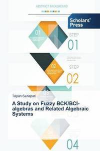 bokomslag A Study on Fuzzy Bck/Bci-Algebras and Related Algebraic Systems