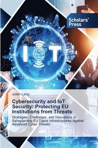 bokomslag Cybersecurity and IoT Security: Protecting EU Institutions from Threats