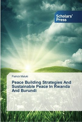 Peace Building Strategies And Sustainable Peace In Rwanda And Burundi 1