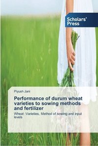 bokomslag Performance of durum wheat varieties to sowing methods and fertilizer