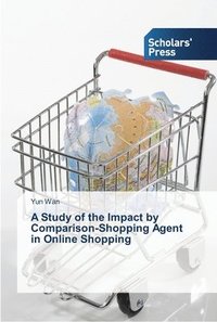 bokomslag A Study of the Impact by Comparison-Shopping Agent in Online Shopping