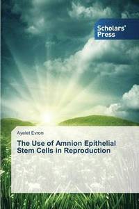 bokomslag The Use of Amnion Epithelial Stem Cells in Reproduction