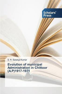 bokomslag Evolution of municipal Administration in Chittoor (A.P)1917-1971