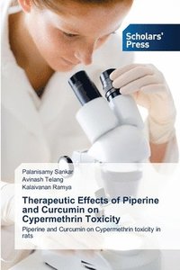 bokomslag Therapeutic Effects of Piperine and Curcumin on Cypermethrin Toxicity