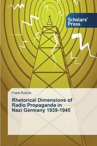 bokomslag Rhetorical Dimensions of Radio Propaganda in Nazi Germany 1939-1945