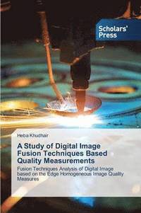 bokomslag A Study of Digital Image Fusion Techniques Based Quality Measurements