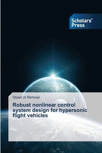 bokomslag Robust nonlinear control system design for hypersonic flight vehicles