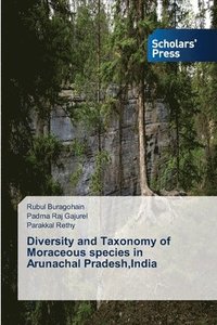 bokomslag Diversity and Taxonomy of Moraceous species in Arunachal Pradesh, India