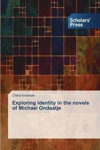 bokomslag Exploring Identity in the novels of Michael Ondaatje