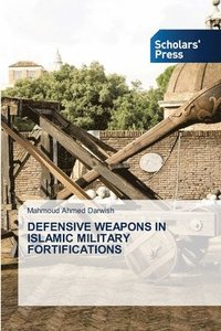 bokomslag Defensive Weapons in Islamic Military Fortifications