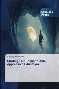 bokomslag Shifting Our Focus to Anti-oppressive Education