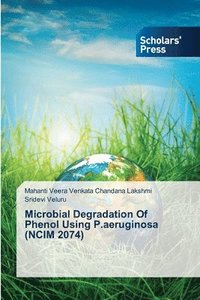 bokomslag Microbial Degradation Of Phenol Using P.aeruginosa (NCIM 2074)