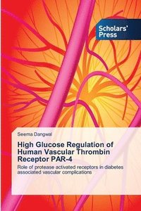 bokomslag High Glucose Regulation of Human Vascular Thrombin Receptor PAR-4