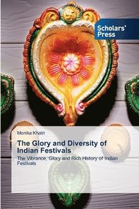 bokomslag The Glory and Diversity of Indian Festivals