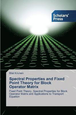 Spectral Properties and Fixed Point Theory for Block Operator Matrix 1