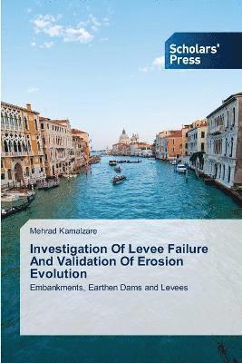 Investigation Of Levee Failure And Validation Of Erosion Evolution 1