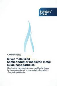 bokomslag Silver Metallized Semiconductor Mediated Metal Oxide Nanoparticles