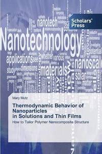 bokomslag Thermodynamic Behavior of Nanoparticles in Solutions and Thin Films